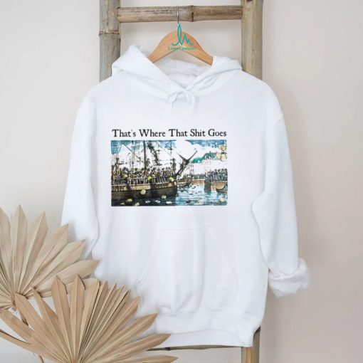 Shithead Steve Store That’s Where That Shit Goes Sweatshirt