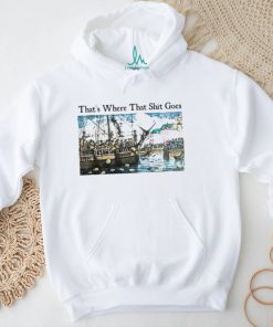 Shithead Steve Store That's Where That Shit Goes Sweatshirt