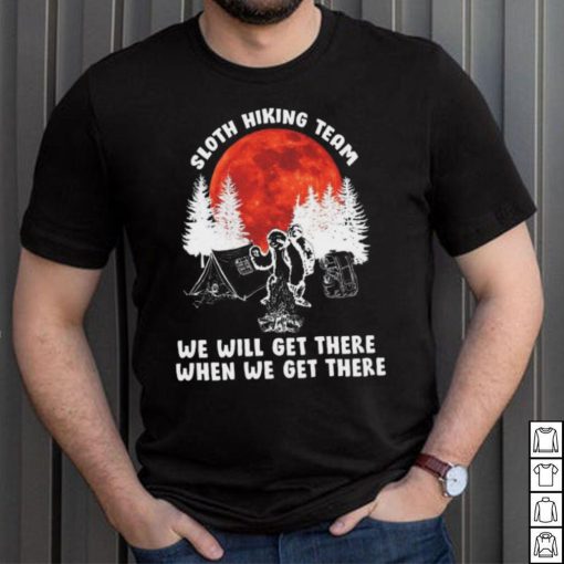 Sloth hiking team will get we there camping shirt