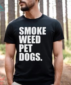 Smoke weed pet dogs Shirt
