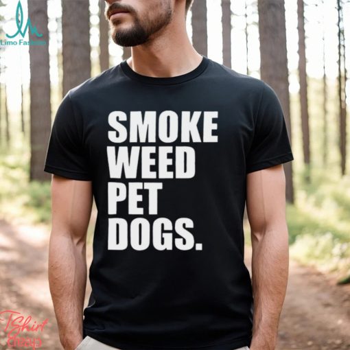Smoke weed pet dogs Shirt
