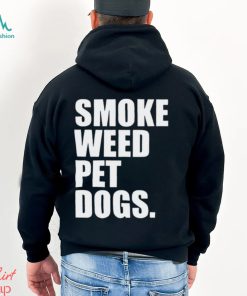 Smoke weed pet dogs Shirt