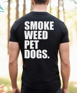 Smoke weed pet dogs Shirt