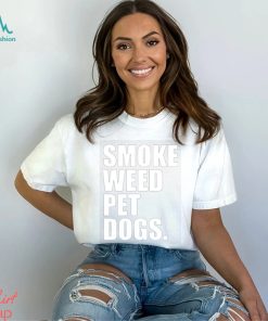 Smoke weed pet dogs Shirt