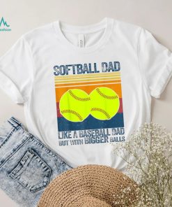 Softball Dad Like A Baseball Dad But With Bigger Balls Vintage T Shirt