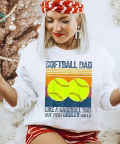 Softball Dad Like A Baseball Dad But With Bigger Balls Vintage T Shirt