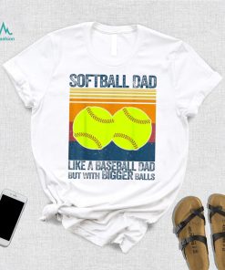 Softball Dad Like A Baseball Dad But With Bigger Balls Vintage T Shirt