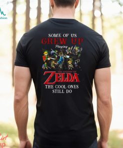 Some Of Us Grew Up Playing The Legend Of Zelda The Cool Ones Still Do T Shirt