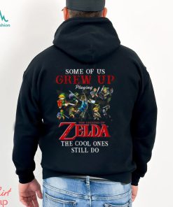 Some Of Us Grew Up Playing The Legend Of Zelda The Cool Ones Still Do T Shirt