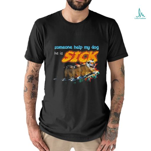 Someone Help My Dog He Is Sick Shirt
