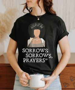 Sorrows Sorrows Prayers Funny T Shirt