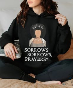 Sorrows Sorrows Prayers Funny T Shirt