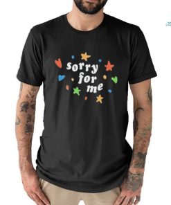 Sorry For Me Shirt