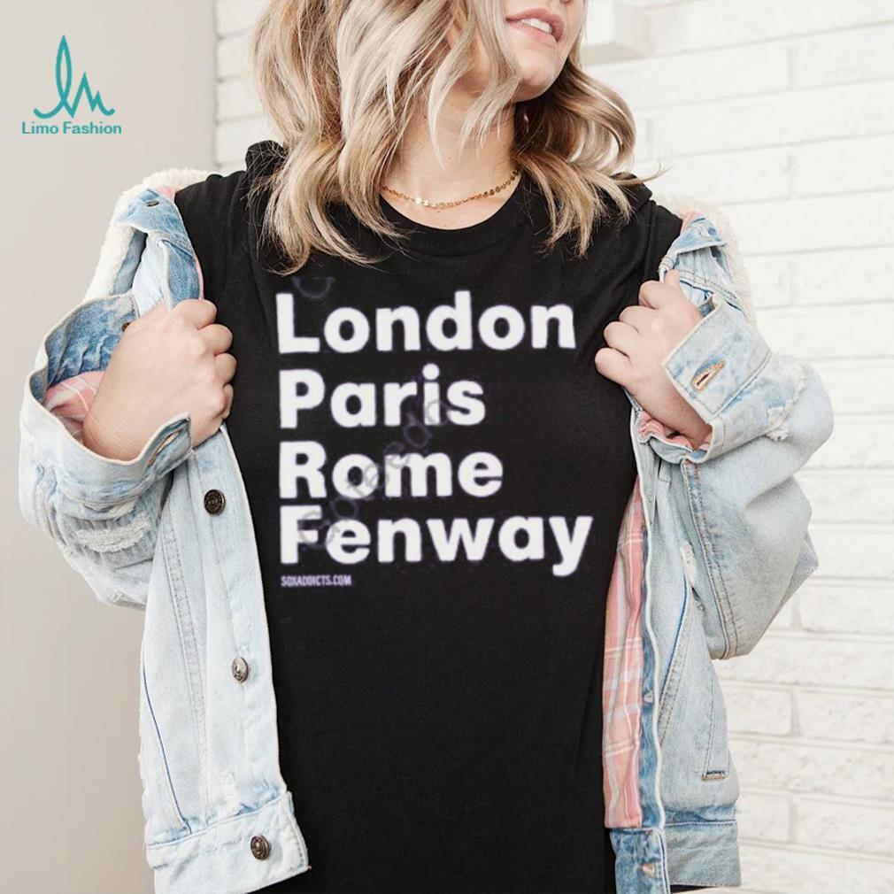 Sox Addict London Paris Rome Fenway Shirt, hoodie, sweater, long sleeve and  tank top