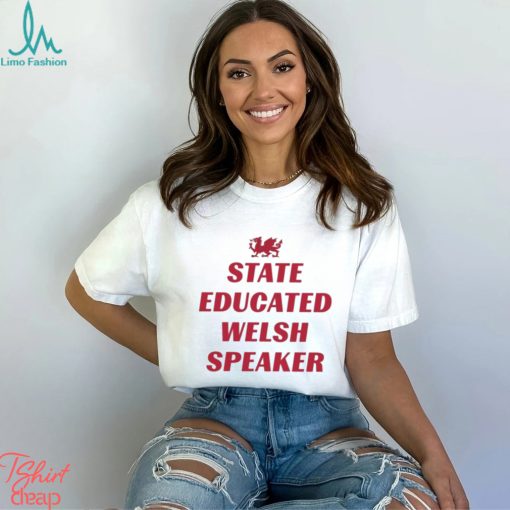 State Educated Welsh Speaker Shirt