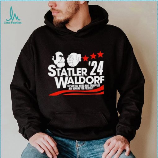 Statler Waldorf ’24 cuz America needs more grumpy old men running for president shirt