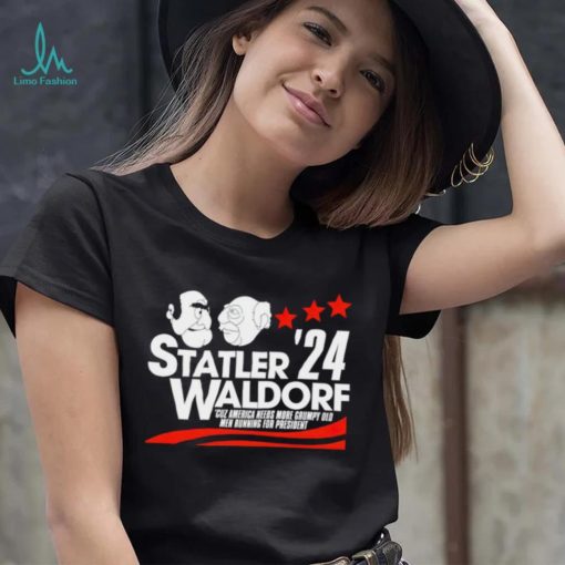 Statler Waldorf ’24 cuz America needs more grumpy old men running for president shirt