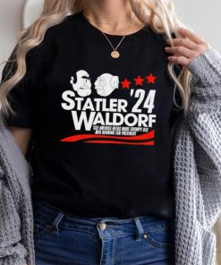 Statler Waldorf ’24 cuz America needs more grumpy old men running for president shirt