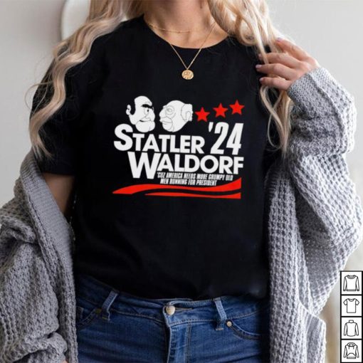 Statler Waldorf ’24 cuz America needs more grumpy old men running for president shirt