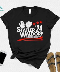 Statler Waldorf ’24 cuz America needs more grumpy old men running for president shirt