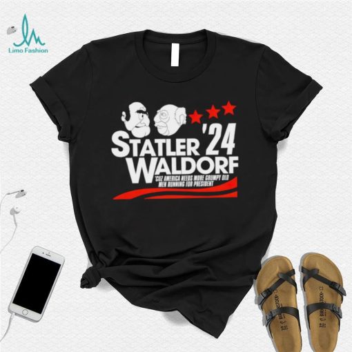 Statler Waldorf ’24 cuz America needs more grumpy old men running for president shirt
