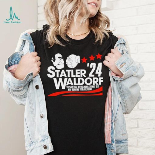 Statler Waldorf ’24 cuz America needs more grumpy old men running for president shirt