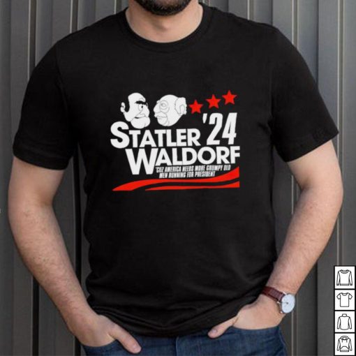Statler Waldorf ’24 cuz America needs more grumpy old men running for president shirt