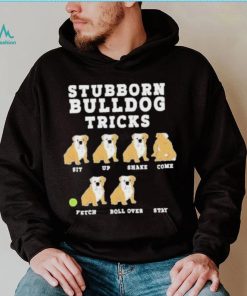 Stubborn bulldog tricks shirt
