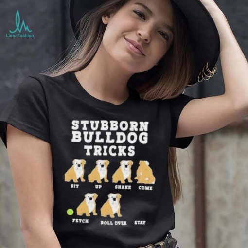 Stubborn bulldog tricks shirt