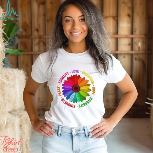 Sunflower Kindness Peace Equality Love Inclusion Hope Diversity Pride Shirt