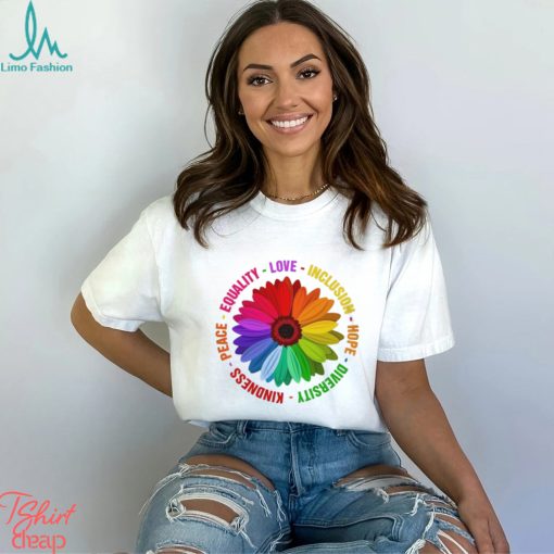 Sunflower Kindness Peace Equality Love Inclusion Hope Diversity Pride Shirt