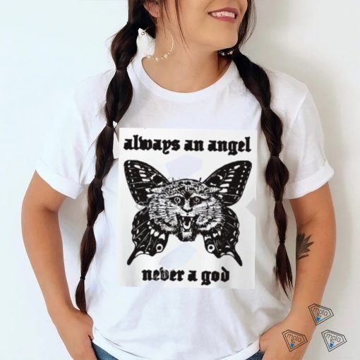 Sunshineskate Always An Angel Never A God shirt