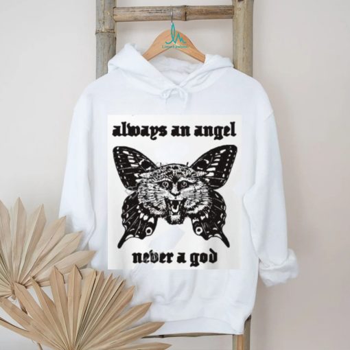 Sunshineskate Always An Angel Never A God shirt