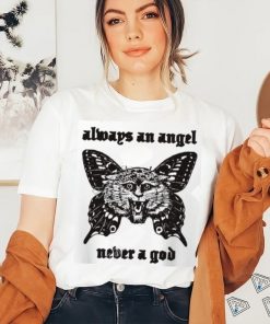 Sunshineskate Always An Angel Never A God shirt