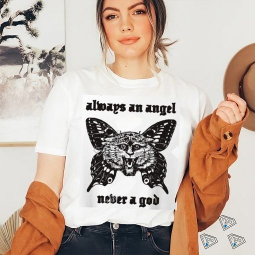 Sunshineskate Always An Angel Never A God shirt