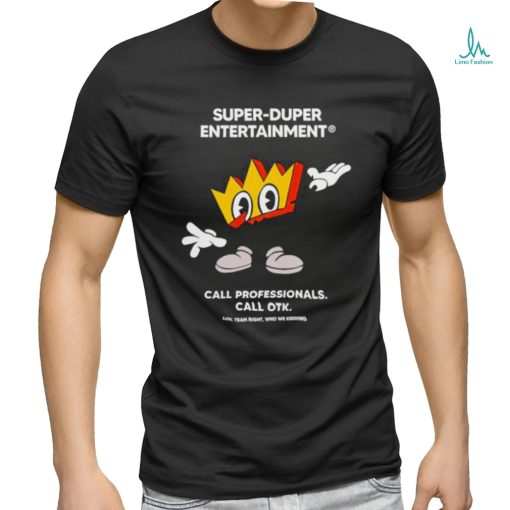Super duper entertainment call professionals call OTK shirt