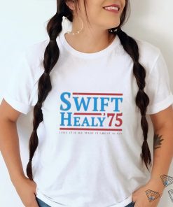 Swift Healy 75 Love It If We Made It Great Again T Shirt