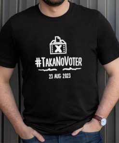 Taka no voter 23 aug 2023 shirt