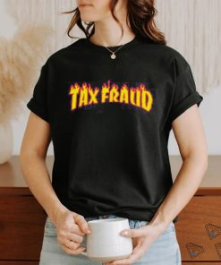 Tax Fraud Fire Shirt