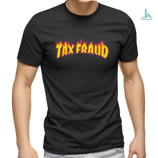 Tax Fraud Fire Shirt