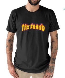 Tax Fraud Fire Shirt