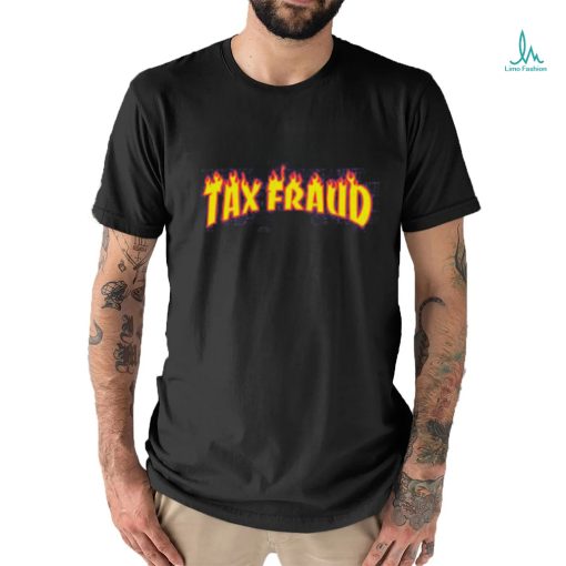 Tax Fraud Fire Shirt