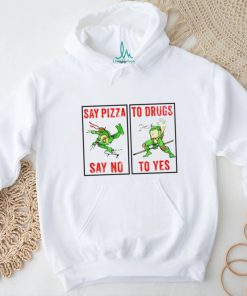 Teenage Mutant Ninja Turtles say Pizza say no to drugs to yes shirt