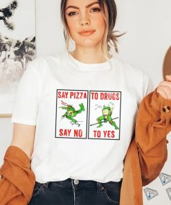 Teenage Mutant Ninja Turtles say Pizza say no to drugs to yes shirt