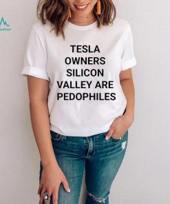 Tesla Owners Silicon Valley Are Pedophiles Shirt