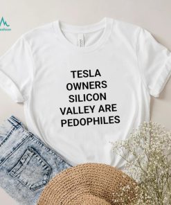 Tesla Owners Silicon Valley Are Pedophiles Shirt