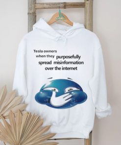 Tesla Owners When They Purposefully Spread Misinformation Over The Internet Shirt