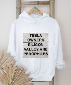 Tesla owners silicon valley are pedophiles shirt