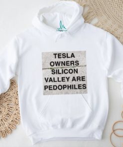 Tesla owners silicon valley are pedophiles shirt