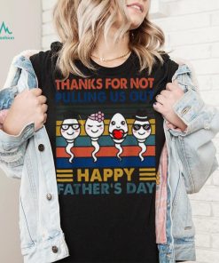 Thanks Dad For Not Pulling Us Out Happy Father’s Day Pullover Hoodie